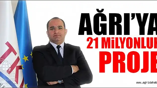 Ağrı'ya 21 Milyonluk Proje
