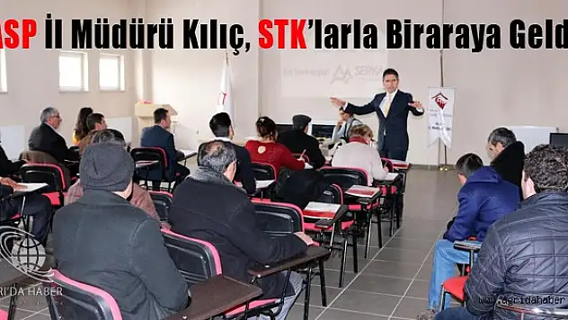 ASP İl Müdürü Kılıç, STK'larla Biraraya Geldi
