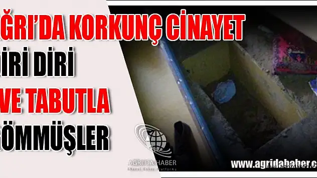 Ağrıda Korkunç Cinayet Diri Diri Tabutla Eve Gömmüşler