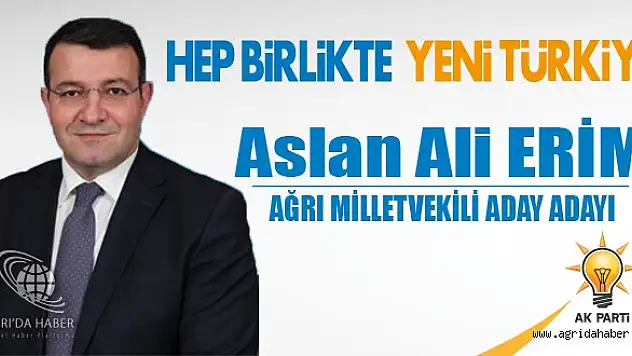 Aslan Ali Erim, AK Parti Ağrı Milletvekili Aday Adayı
