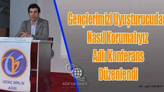 Gençlerimizi Uyuşturucudan Nasıl Korumalıyız Adlı Konferan