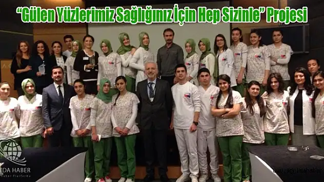 'Gülen Yüzlerimiz Sağlığınız İçin Hep Sizinle' Projesi