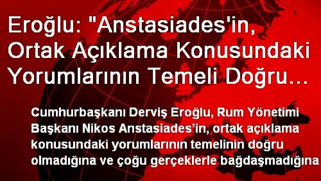 Eroğlu: 'Anstasiades'in, Ortak Açıklama Konusundaki Yorumlarının Temeli Doğru Değildir'
