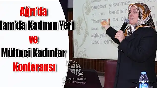 Ağrı'da İslam'da Kadının Yeri ve Mülteci Kadınlar Konferansı