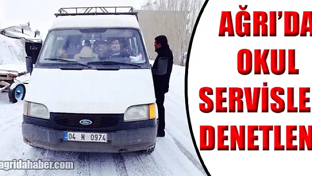 Ağrı'da Okul Servisleri Denetlendi