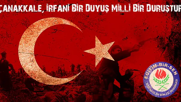 ÇANAKKALE, İRFANİ BİR DUYUŞ MİLLİ BİR DURUŞTUR