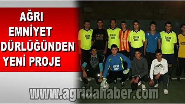 AĞRI EMNİYET MÜDÜRLÜĞÜNDEN YENİ PROJE