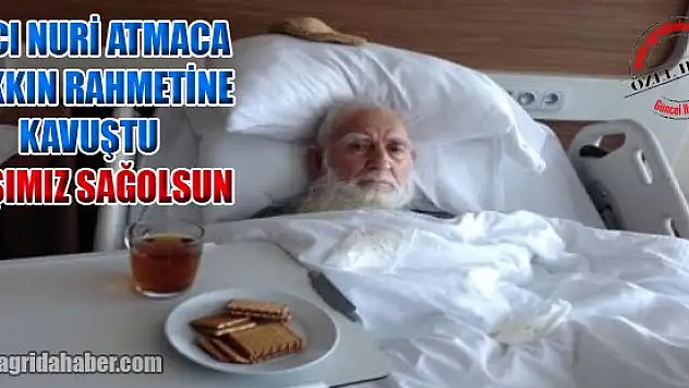 Ağrı'nın Acı Kaybı, Hacı Nuri Atmaca Vefat Etti