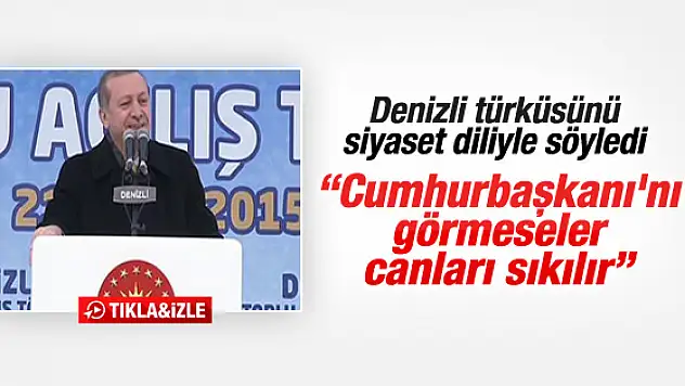 Erdoğan'ı Görmeseler Canları Sıkılır