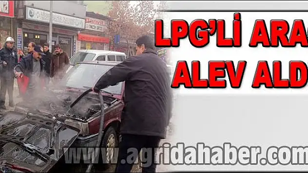 YİNE BİR LPG'Lİ ARAÇ YANGINI