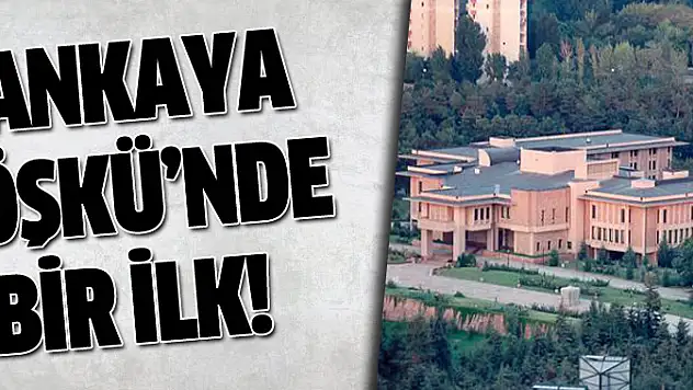Çankaya Köşk'ünde Bir İlk