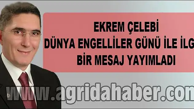ÇELEBİNİN ARALIK DÜNYA ENGELLİLER GÜNÜ MESAJI