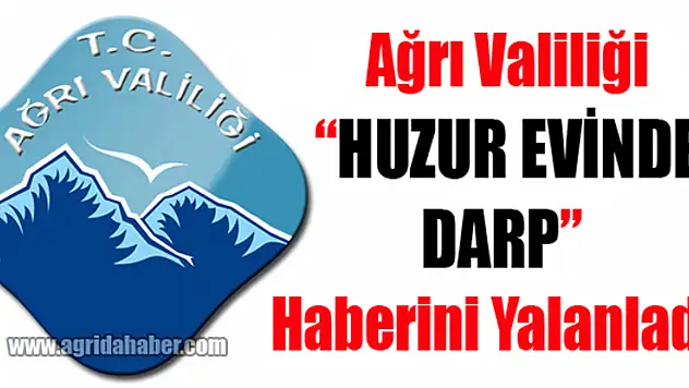 Ağrı Valiliği Huzur Evindeki Darp Haberini Yalanladı