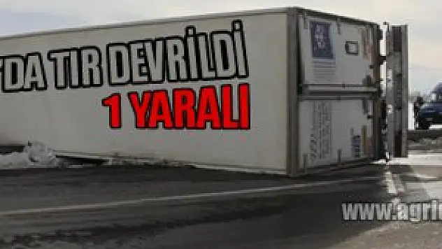 Ağrı-İran karayolunda tır devrildi: 1 yaralı