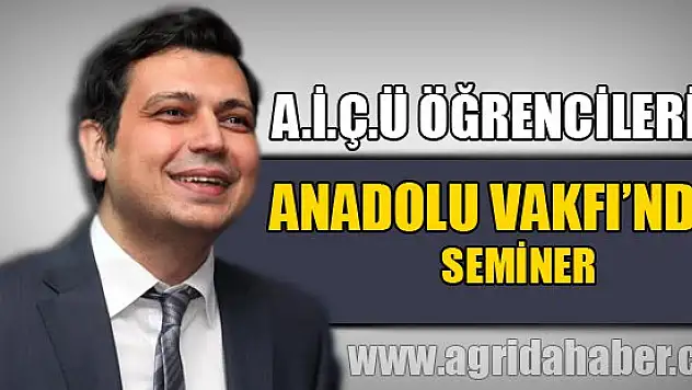 A.İ.Ç.Ü Öğrencilerine Anadolu  Vakfı'ndan Seminer