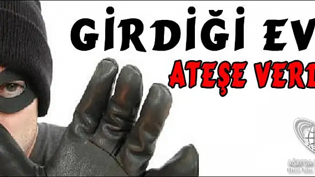 EVE GİREN HIRSIZLAR EVİ ATEŞE VERDİLER