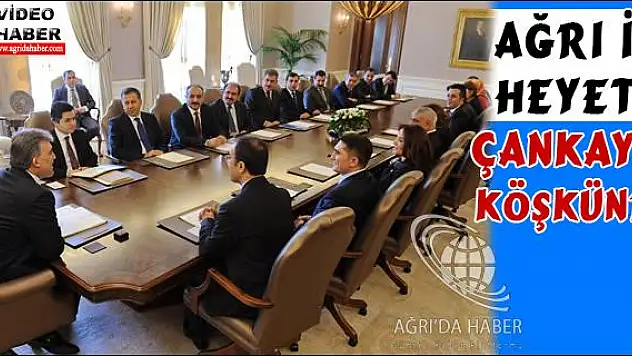 AĞRI İL HEYETİ ÇANKAYA KÖŞKÜNDE