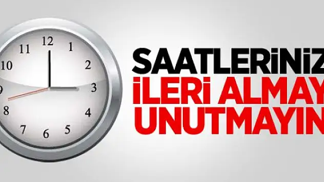 Saatlerinizi İleri Almayı Unutmayın