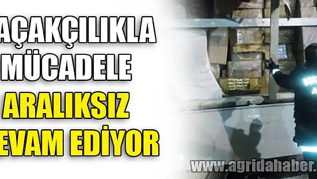 Kaçakçılıkla Mücadele Aralıksız Devam Ediyor