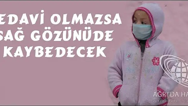 5 YAŞINDAKİ HASRET TEDAVİ EDİLMEZSE DİĞER GÖZÜNÜ DE KAYBEDECEK