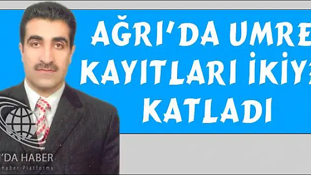 AĞRI DA UMRE KAYITLARI İKİYE KATLADI