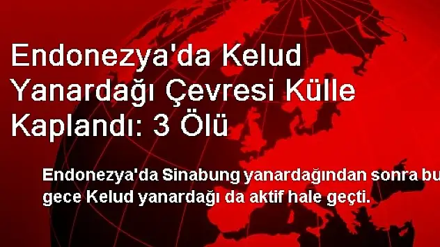 Endonezya'da Kelud Yanardağı Çevresi Külle Kaplandı: 3 Ölü