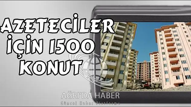 İSTANBULLU GAZETECİLERE 1500 KONUT!
