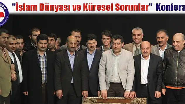 'İslam Dünyası ve Küresel Sorunlar' konferansı