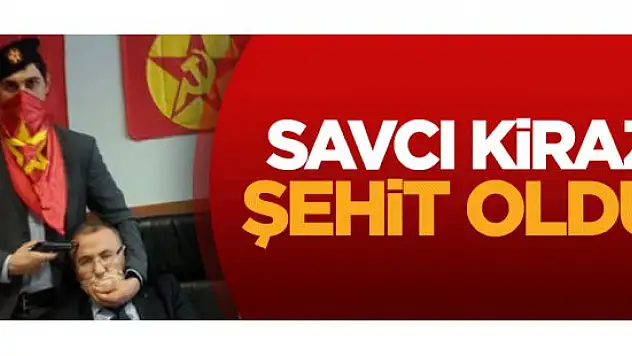 Savcı Kiraz şehit oldu