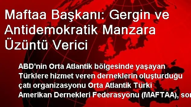Maftaa Başkanı: Gergin ve Antidemokratik Manzara Üzüntü Verici