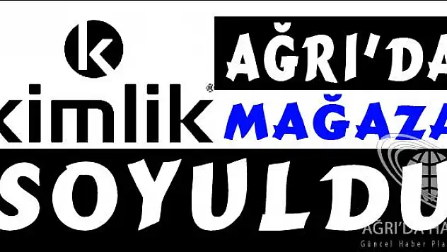 AĞRIDA KİMLİK MAĞAZASI SOYULDU
