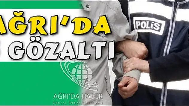 DİYADİN DE 5 KİŞİ GÖZALTINA ALINDI