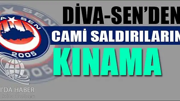 DİVA-SEN AĞRI ŞUBESİ CAMİ SALDIRILARINI KINADI