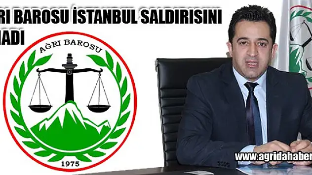 Ağrı Barosu İstanbul'daki Terör Saldırısını Kınadı
