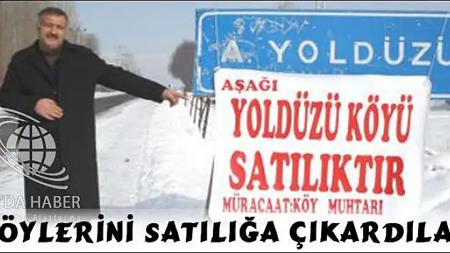 AŞAĞI YOLDÜZÜ KÖYÜ SAKİNLERİ KÖYLERİNİ SATILIĞA ÇIKARDILAR