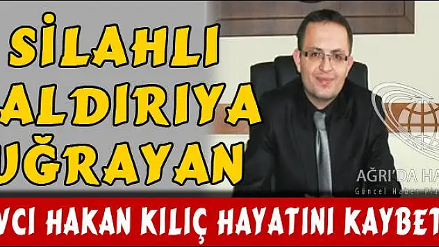 SİLAHLI SALDIRIYA UĞRAYAN SAVCI HAKAN KILIÇ HAYATINI KAYBETTİ