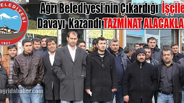 Ağrı Belediyesi'nin Çıkardığı İşçiler Davayı Kazandı