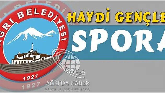 AĞRI BELEDİYESİ HAYDİ GENÇLER SPORA PROJESİ