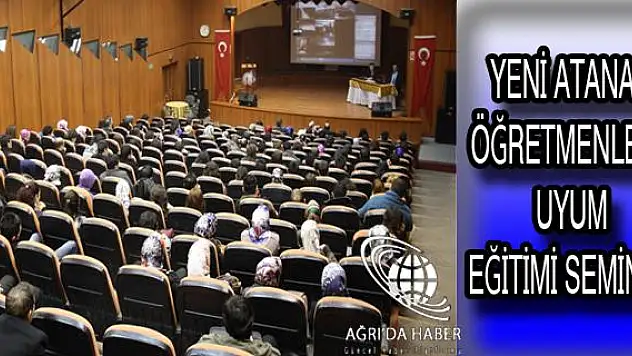 AĞRIDA YENİ ATANAN ÖĞRETMENLERE UYUM EĞİTİMİ SEMİNERİ