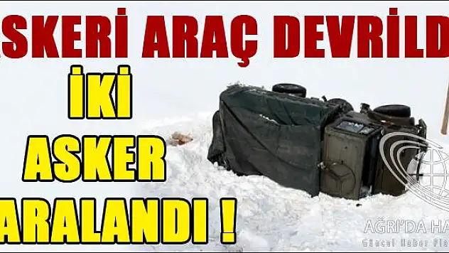 ASKERİ ARAÇ DEVRİLDİ İKİ ASKER YARALANDI