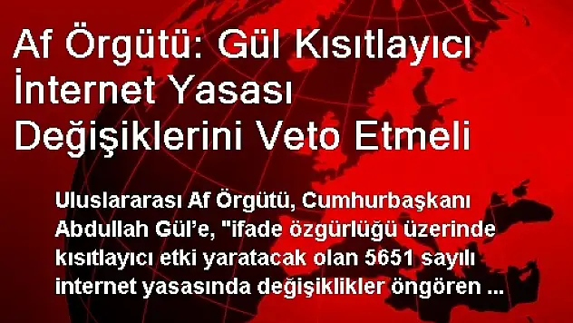 Af Örgütü: Gül Kısıtlayıcı İnternet Yasası Değişiklerini Veto Etmeli