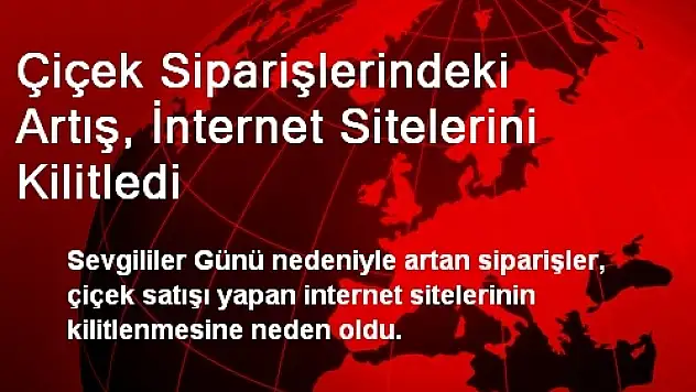 Çiçek Siparişlerindeki Artış, İnternet Sitelerini Kilitledi