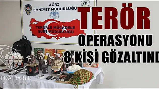 AĞRI DA TERÖR OPERASYONU 8 KİŞİ GÖZALTINDA