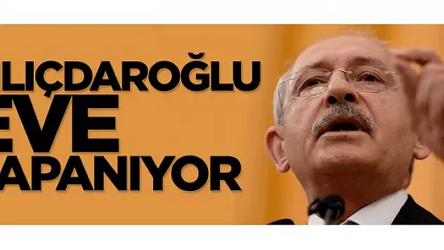 Kılıçdaroğlu Eve Kapanıyor