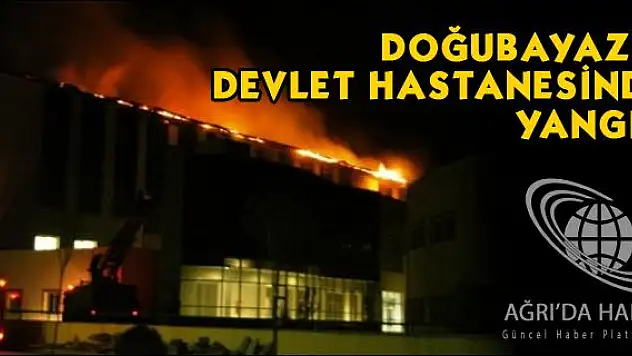 DOĞUBAYAZIT DEVLET HASTANESİ NDE YANGIN PANİĞİ