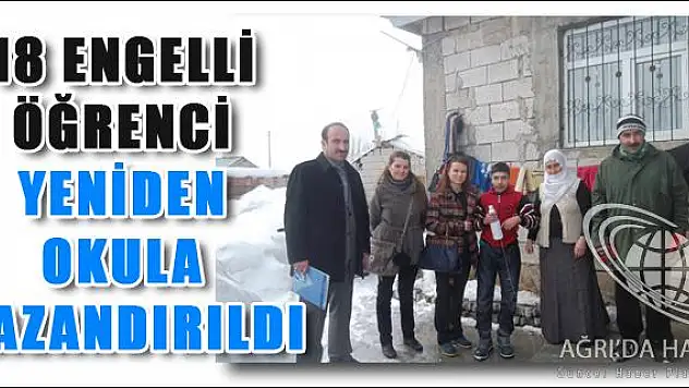 AĞRI DA 18 ENGELLİ ÖĞRENCİ YENİDEN OKULA KAZANDIRILDI