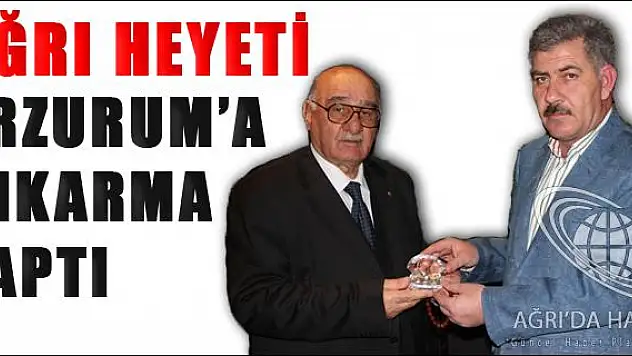 AĞRI HEYETİ ERZURUM A ÇIKARMA YAPTI