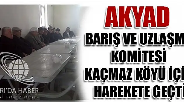 AKYAD BARIŞ VE UZLAŞMA KOMİTESİ KAÇMAZ KÖYÜ İÇİN HAREKETE GEÇTİ