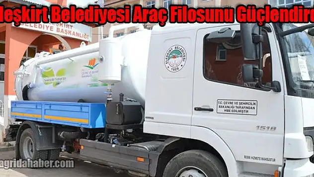 Eleşkirt Belediyesi Araç Filosunu Güçlendirdi