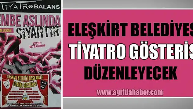 Eleşkirt Belediyesi Tarafından Tiyatro Gösterisi Düzenlenecek